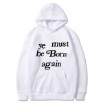 Kanye West Ye Must Be Born Again Hoodie