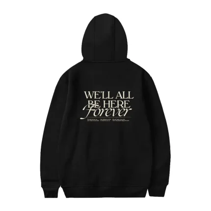 Well All Be Here Forever Hoodie